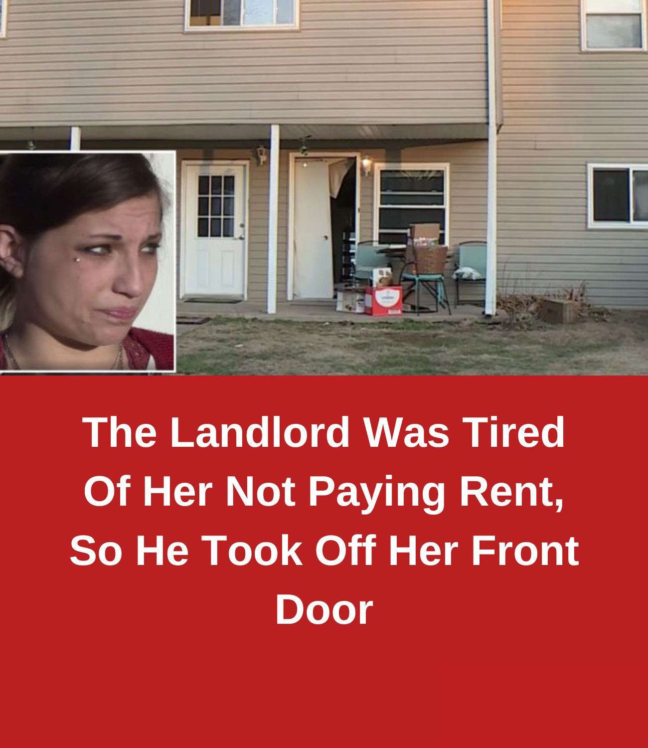 The Landlord Was Tired Of Her Not Paying Rent, So He Took Off Her Front